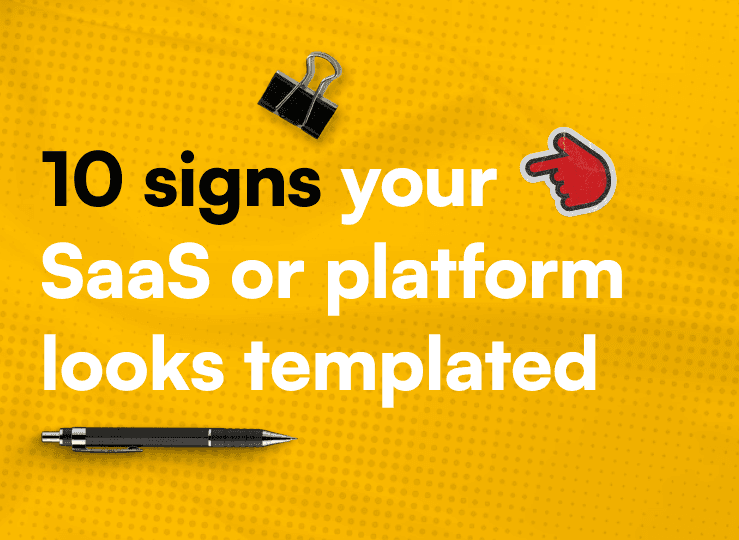 10 Signs Your SaaS or Platform Looks Templated